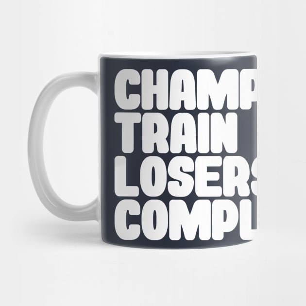 Champions Train, Losers Complain by DankFutura